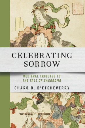 Book cover of Celebrating Sorrow. Above the title is a Japanese painting of a woman in medieval Japanese clothing. Below title is a section of the same painting, with a man playing the flute.