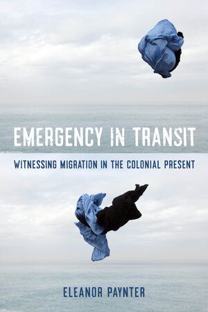 Cover art of "Emergency in Transit: Witnessing Migration in the Colonial Present" with crumpled clothes in front of body of water.